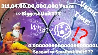 Vedic Time Units | Truti to Maha Kalpa | Ahotram, Manvantara, Mahayuga, Yugas | Explained