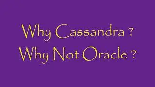Why Cassandra ? Why Not Oracle ?