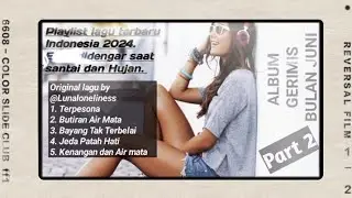 PLAYLIST LAGU TERBARU INDONESIA 2024. ENAK DIDENGAR SAAT SANTAI, KERJA, HUJAN BY @Lunaloneliness