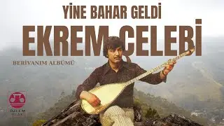 Ekrem Çelebi - Yine Bahar Geldi [Uzun Hava ] - [Berivanım Albümü] - [ ©️Özlem Plak]