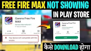 Your device isn't compatible with this version Free Fire Max | Free fire max play store not showing