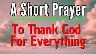 Let's Unite Prayer | A Simple Prayer To Thank God For Everything