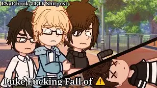 Luce Focking Fell off!⚠️ || FNaF book/TFTP || Shitpost