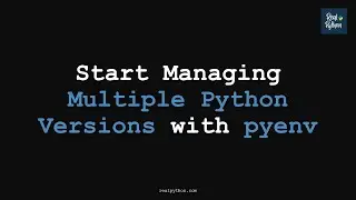 Start Managing Multiple Python Versions with pyenv (Advanced)