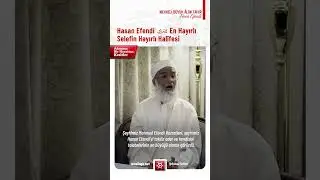 Hasan Efendi (Kuddise Sirruhû) En Hayırlı Selefin Hayırlı Halîfesi