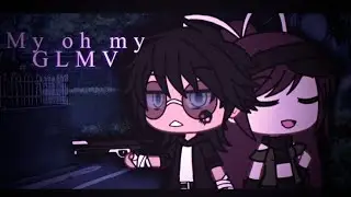 My oh my { GLMV }