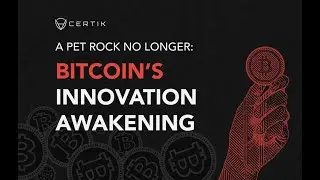 CertiK: A Pet Rock No Longer - Bitcoin’s Innovation Awakening｜Report