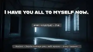 Crazy stalker kidnaps you... [ASMR] [F4A] [Dom] [Psycho Yandere]