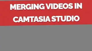 Merging Videos in Camtasia Studio
