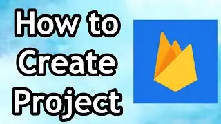 How to Create Project on Firebase