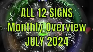 All 12 Zodiac Signs Monthly Overview JULY