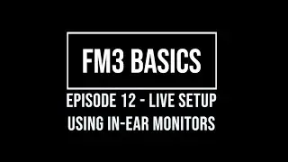 FM3 Basics Episode 12 - Live Setup Using In-Ear Monitors