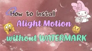 How to Download ALIGHT MOTION without WATERMARK
