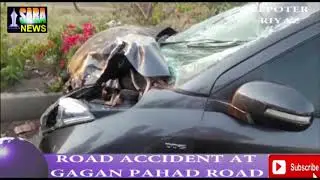 ROAD ACCIDENT AT GAGAN PAHAD ROAD