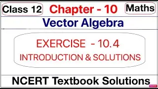 Ex 10.4, Q1 to Q12 & Intro, Solution of Vector Algebra NCERT Ch 10 Class 12th, Cross product