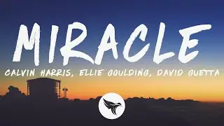 Calvin Harris, Ellie Goulding - Miracle (Lyrics) David Guetta Remix