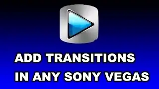 How To Add Transitions In Any Sony Vegas