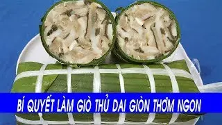 Cách làm GIÒ THỦ dai giòn thơm ngon đón Tết Nguyên Đán - Xanh TV