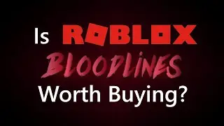 Should you Buy ROBLOX Bloodlines?