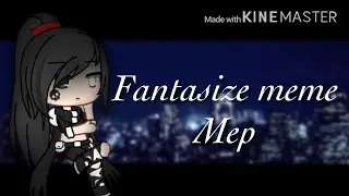 Fantasize meme ( MEP ) || completed || gachaverse/gachalife