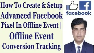 How To Create & Setup Advanced Facebook Pixel In Offline Event | Offline Event Conversion Tracking