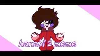 Hanabi 2 meme animation/13+