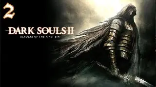 Прохождение DARK SOULS 2: Scholar of the First Sin - 100% - Часть 2