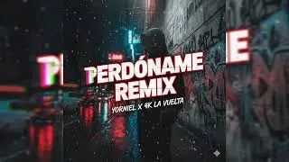 Perdoname Remix - Yorniel X 4K La Vuelta