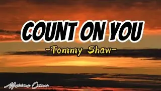 Count On You -Tommy Shaw ( Lyrics )