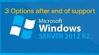 Microsoft Announced 3 Options After End Of Support For 2012R2 Servers