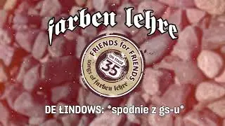 DE ŁINDOWS – Spodnie z GS-u | FRIENDS FOR FRIENDS | Farben Lehre (2021)