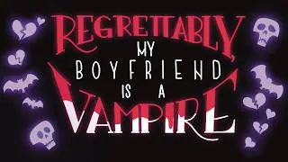 NEW Animated Series Trailer - Regrettably, My Boyfriend is a Vampire