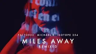 Factor23  - Miles Away (Remixed)