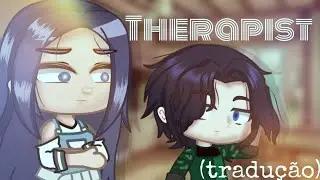 🎶Therapist🎶 TRADUÇÃO/GACHA CLUB♡Naomi-chan