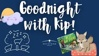 The Keystone School- Goodnight with Kip- Best Day Ever