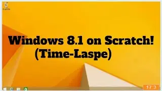 Windows 8.1 on Scratch! (Time-Laspe)