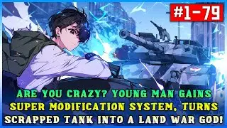 Crazy Young Man Unlocks Super Modification System, Transforms Scrapped Tank into a Land War God!