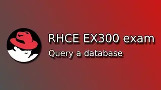 RHCE EX300 Exam: Query a database on Red Hat Enterprise Linux