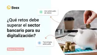 ¿Qué retos debe superar el sector bancario para su digitalización?
