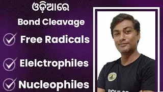 Bond Cleavage, Free Radicals, Electrophiles and Nucleophiles