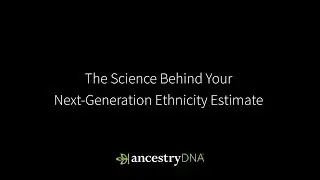 AncestryDNA | The Science Behind Your Next-Generation Ethnicity Estimate | Ancestry