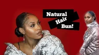 NATURAL HAIR LOW BUN STYLE WITH BABY HAIR AND BRAID
