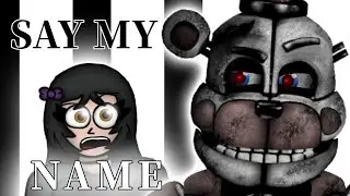 (FNaF CTW/Flipaclip Short) Say My Name!