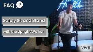How to Safely Sit and Stand Using the Vive Mobility Upright Walker