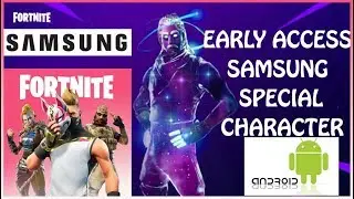 EARLY Android Access to Fortnite + Special samsung exclusive character