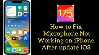 How to Fix Microphone Not Working on iPhone After update iOS 17.5