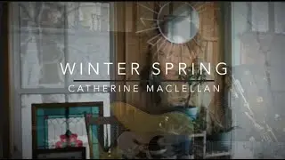 WINTER SPRING - Catherine MacLellan