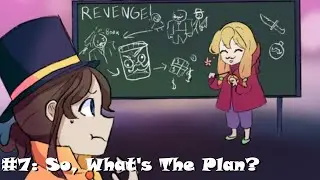 A Hat In Time: The Musical - So, What's The Plan?