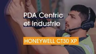 PDA Centric et INDUSTRIE, avec le terminal Honeywell CT30 XP