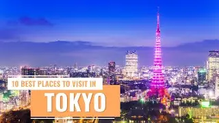 10 Things To Do In Tokyo, Japan - Travel Tips